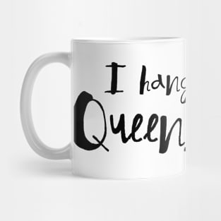 I hang out with queens only Mug